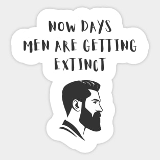 Men are getting extinct Funny Saying Sticker